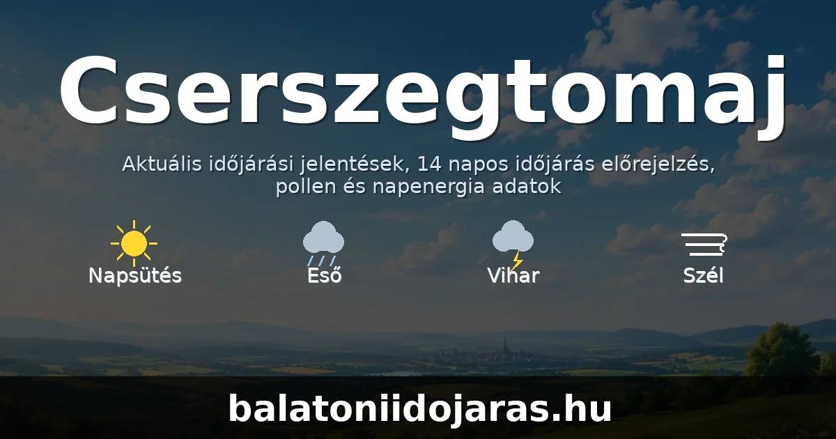 Cserszegtomaj időjárás aktuális előrejelzés – balatoniidojaras.hu